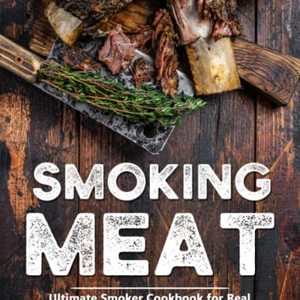 Smoking Meat: Ultimate Smoker Cookbook For Real Pitmasters
