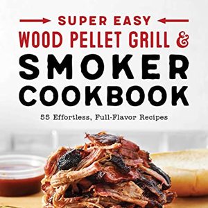 Super Easy Wood Pellet Grill And Smoker Cookbook