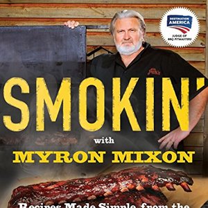 Smokin' With Myron Mixon: Recipes Made Simple