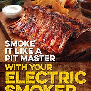 Smoke It Like A Pit Master With Your Electric Smoker